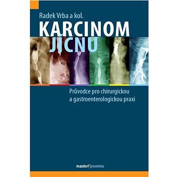 

Karcinom jícnu: Průvodce pro chirurgickou a gastroenterologickou praxi