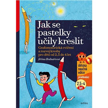 

Jak se pastelky učily kreslit: Grafomotorická cvičení a rozvoj kresby pro děti od 2,5 do 4 let