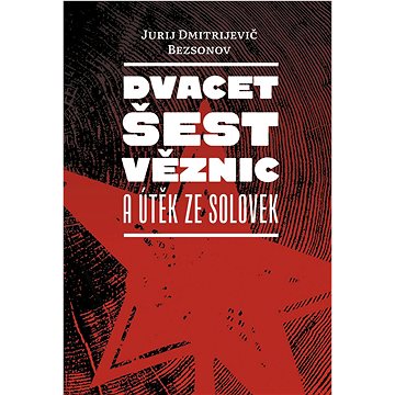 

Dvacet šest věznic a útěk ze Solovek