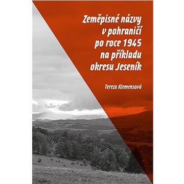 

Zeměpisné názvy v pohraničí po roce 1945 na příkladu okresu Jeseník