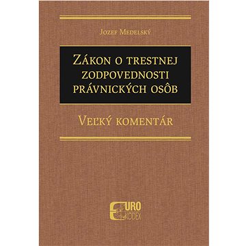 

Zákon o trestnej zodpovednosti právnických osôb: Veľký komentár