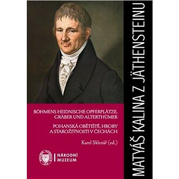 

Matyáš Kalina z Jäthensteinu: Pohanská obětiště, hroby a starožitnosti v Čechách