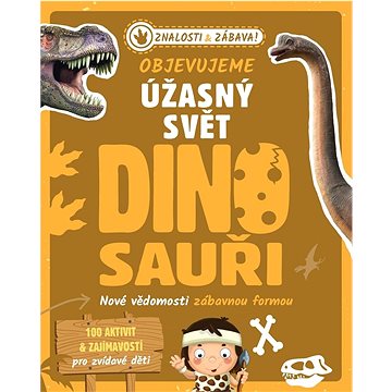 

Objevujeme úžasný svět Dinosauři: Nové vědomosti zábavnou formou