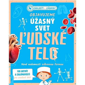 

Objavujeme úžasný svet Ľudské telo: Nové vedomosti zábavnou formou