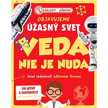 

Objavujeme úžasný svet Veda nie je nuda: Nové vedomosti zábavnou formou
