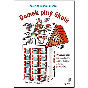 

Domek plný úkolů: Pracovní listy pro předškoláky, čerstvé školáky a hlavně pro radost