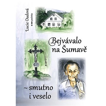 

Bejvávalo na Šumavě - smutno i veselo