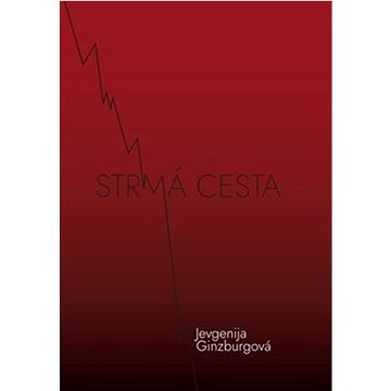 

Strmá cesta: Kronika z časů kultu osobnosti