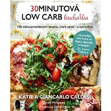 

30minutová low carb kuchařka: 100 nízkosacharidových receptů, které zatočí i s cukrovkou
