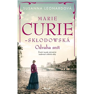 

Marie Curie-Skłodowská: Odvaha snít