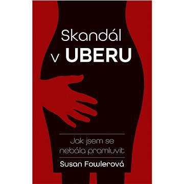 

Skandál v Uberu: Jak jsem se nebála promluvit