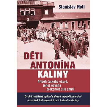 

Děti Antonína Kaliny: Příběh českého vězně, jehož odvaha překonala sílu smrti