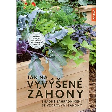 

Jak na vyvýšené záhony: Snadné zahradničení se vzorovými záhony