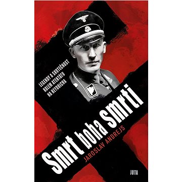 

Smrt boha smrti Legendy a skutečnost kolem atentátu na Heydricha