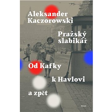 

Pražský slabikář: Od Kafky k Havlovi a zpět