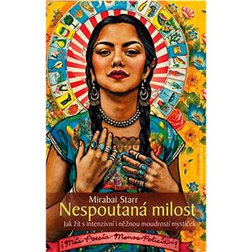 

Nespoutaná milost: Jak žít s intenzivní i něžnou moudrostí mystiček