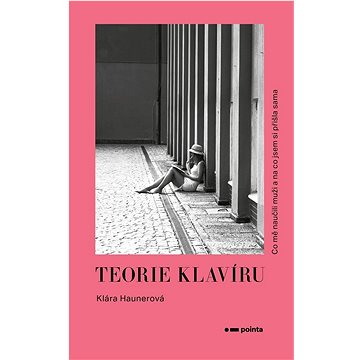 

Teorie klavíru: Co mě naučili muži a na co jsem si přišla sama