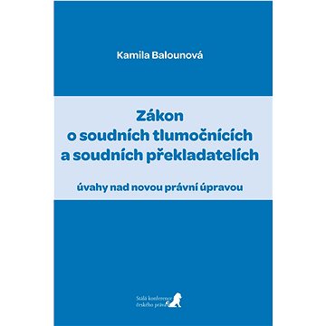 

Zákon o soudních tlumočnících a soudních překladatelích: úvahy nad novou právní úpravou