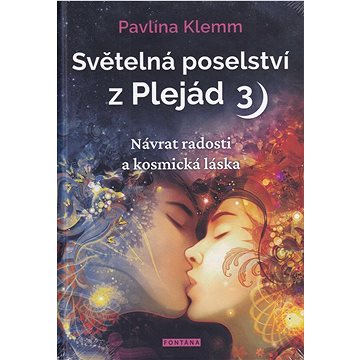 

Světelná poselství z Plejád 3: Návrat radosti a kosmická láska