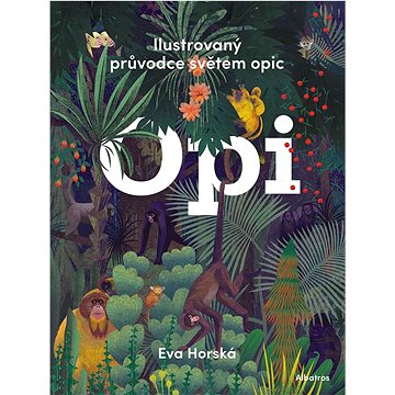 

Opi: Ilustrovaný průvodce světem opic