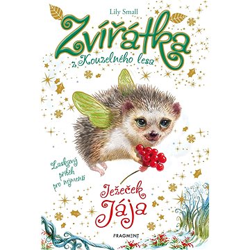 

Zvířátka z Kouzelného lesa Ježeček Jája: Laskavý příběh pro nejmenší