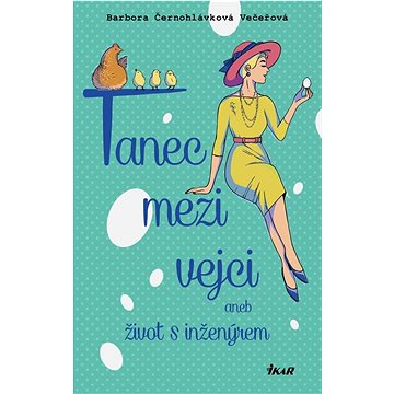 

Tanec mezi vejci aneb můj život s inženýrem