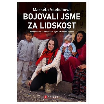 

Bojovali jsme za lidskost: Vzpomínky na Jordánsko, Sýrii a turecké vězení