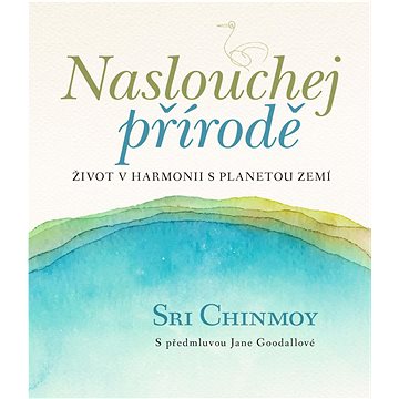 

Naslouchej přírodě: Život v harmonii s planetou Zemí