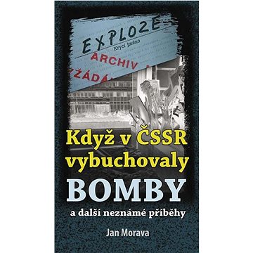 

Když v ČSSR vybuchovaly bomby: a další neznáme příběhy