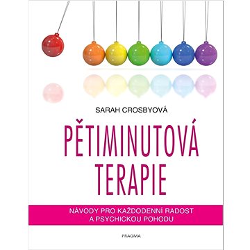 

Pětiminutová terapie: Návody pro každodenní radost a psychickou pohodu