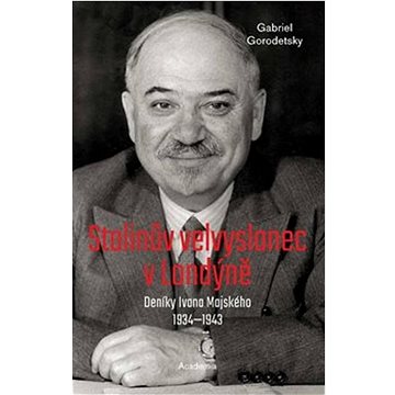

Stalinův velvyslanec v Londýně: Deníky Ivana Majského 1932–1943