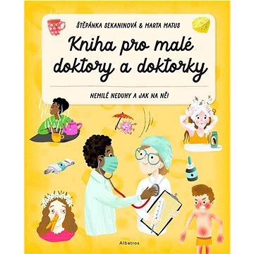 

Kniha pro malé doktory a doktorky: Nemilé neduhy a jak na ně!