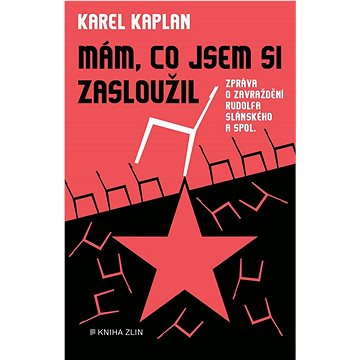 

Mám, co jsem si zasloužil: Zpráva o zavraždění Rudolfa Slánského a spol.