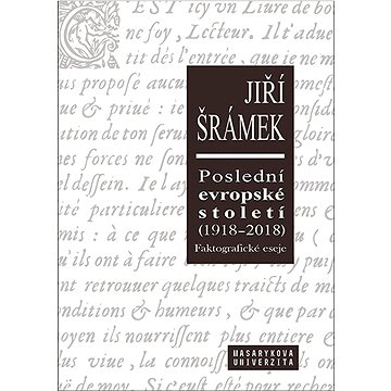 

Poslední evropské století (1918–2018): Faktografické eseje