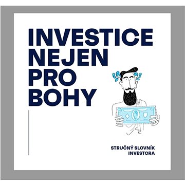 

Investice nejen pro bohy: Stručný slovník investora
