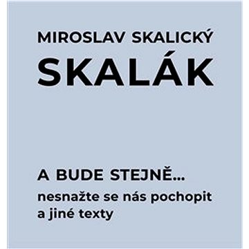 

A bude stejně...: Nesnažte se nás pochopit a jiné texty
