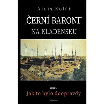 

„Černí baroni“ na Kladensku: aneb Jak to bylo doopravdy