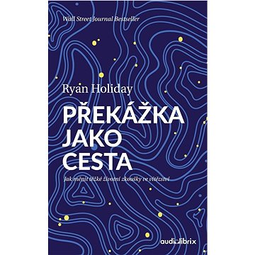 

Překážka jako cesta: Jak měnit těžké životní zkoušky ve vítězství