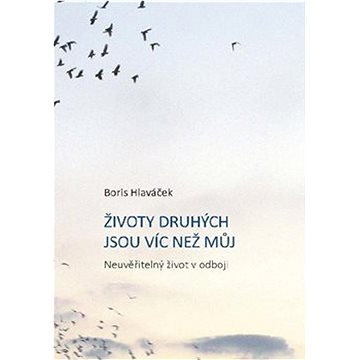 

Životy druhých jsou víc než můj: Neuvěřitelný život v odboji