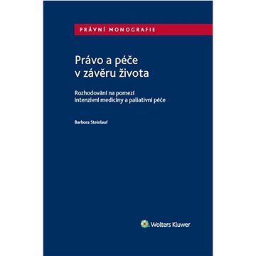 

Právo a péče v závěru života: Rozhodování na pomezí intenzivní medicíny a paliativní péče