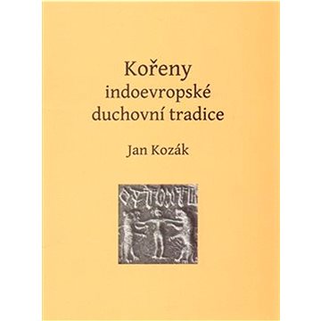 

Kořeny indoevropské duchovní tradice