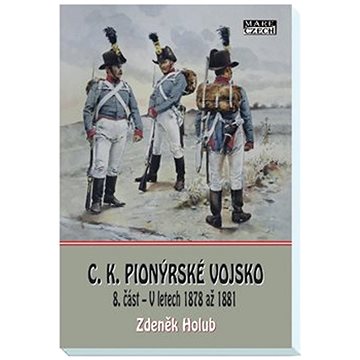 

C.K. Pionýrské vojsko: 8.část - V letech 1878 až 1881