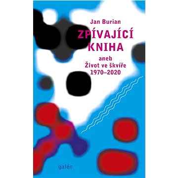 

Zpívající kniha: aneb Život ve škvíře 1970–2020