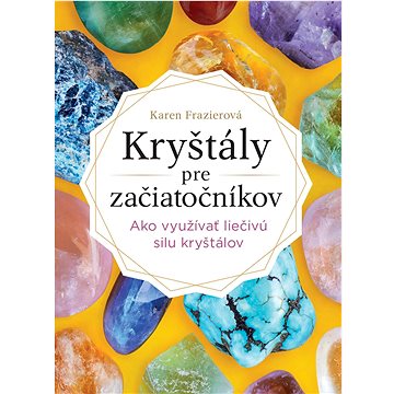 

Kryštály pre začiatočníkov: Ako využívať liečivú silu kryštálov