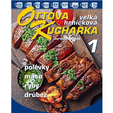 

Ottova kuchařka velká hrníčková 1: Polévky, maso, ryby, drůbež