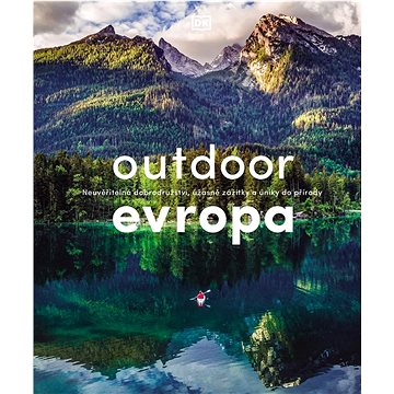 Outdoor Evropa: Neuvěřitelná dobrodružství, úžasné zážitky a úniky do přírody - Kniha