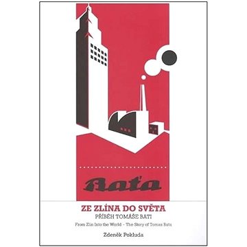 

Ze Zlína do světa / From Zlin Into the World: Příběh Tomáše Bati / The Story of Tomas Bata