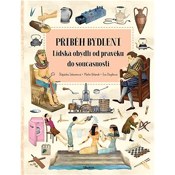 

Příběh bydlení Lidská obydlí od pravěku do současnosti