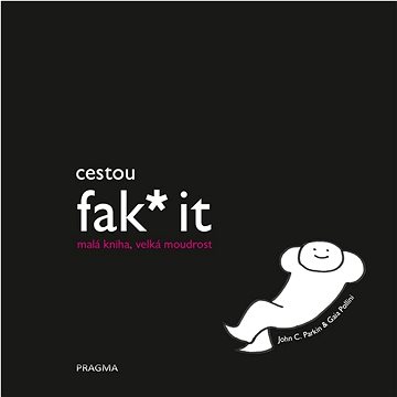 

Cestou fak* it: malá kniha, velká moudrost