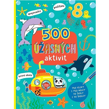 

500 úžasných aktivit: Pro kluky i pro holky do školy i do školky
